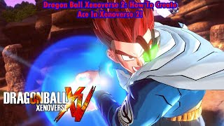 Dragon Ball Xenoverse 2; How To Create Ace In Xenoverse 2!