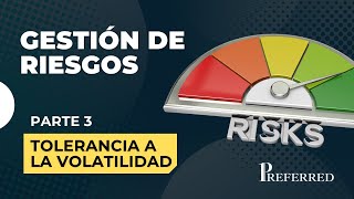 Parte 3 - GESTIÓN DE RIESGOS y tolerancia a la volatilidad.