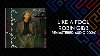 Like A Fool - ROBIN GIBB (Remastered Audio 2024)