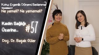 Doç. Dr. Başak Güler ile Kadın Sağlığı Üzerine..#57 Ergenlik Dönemi Beslenme Nasıl Olmalıdır?