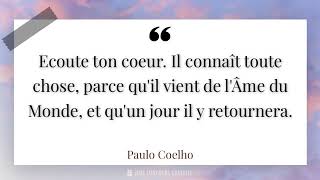 Ecoute ton coeur. Il connaît toute chose, parce qu'il vient de l'Âme du Monde, et qu'un jour...