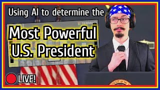 🔴Using AI to Determine the MOST POWERFUL U.S. President - LIVE!🔴