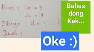 Bahas U50 = ... jika U3 = 8 dan U5 = 14