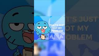 Not My Problem gumball meme #theamazingworldofgumball