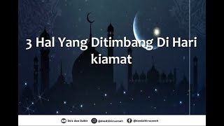 3 Hal Yang Ditimbang Di Hari kiamat