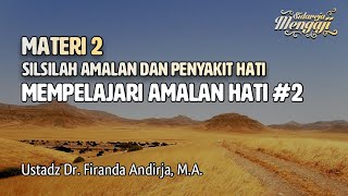 Materi 2 - Mempelajari Amalan Hati #2 - Ustadz Dr. Firanda Andirja, M.A.