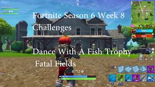 Fortnite Season 6 Week 8 Challenges Dance with a Fish Trophy Fatal Fields