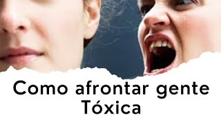 Como afrontar gente Tóxica