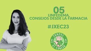 Manejo y Prevención del Linfedema: Consejos desde la Farmacia. JXEC23 - Cristina Quintana