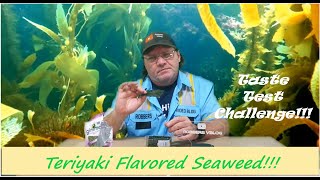 Taste Test Challenge...Teriyaki flavored Seaweed...Fresh out of the Ocean