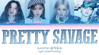 BLACKPINK Pretty Savage Lyrics (Han/Rom/Eng/가사) Color Coded Lyrics