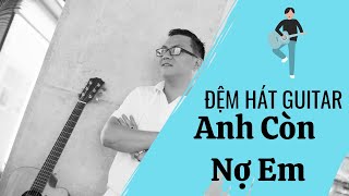 Hướng dẫn chi tiết đệm hát guitar Anh Còn Nợ Em cơ bản nhất | Kent D