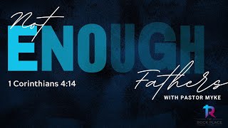 Not Enough Fathers | Pastor Myke Arogula | The Rock Place