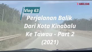 Perjalanan Balik Dari Kota Kinabalu ke Tawau Part 2 [2021]