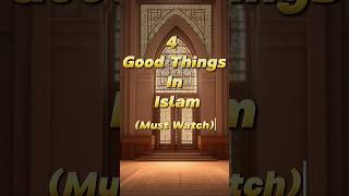 4 Good Things In Islam😇 |#ytshortsvideo #islamicvideo #shortsfeed