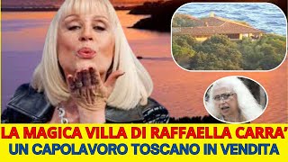 LA MAGICA VILLA DI RAFFAELLA CARRA' - UN CAPOLAVORO TOSCANO IN VENDITA