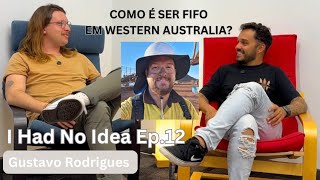 Ep. 12 I Had no Idea - Gustavo - FIFO EM WESTERN AUSTRALIA 🇦🇺