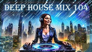 Deep House 🏝️Deep House Music🏝️Deep House Mix 104🏝️ Chill House Music Mix 🏝️Vibe Music