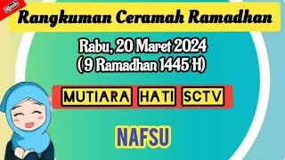 Rangkuman Ceramah Ramadhan Rabu 20 Maret 2024 mutiara hati SCTV | 9 Ramadhan 1445 H