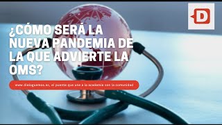 ¿Cómo será la nueva pandemia de la que advierte la OMS?