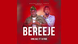 King Zale X Dj Fikie Bereeje ( Audio)