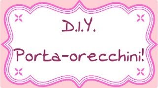 Diy: tutorial piccolo portaorecchini