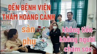 Hoàng cảnh sản phụ khó khăn khi sinh con, không có tiền, không có người chăm sóc