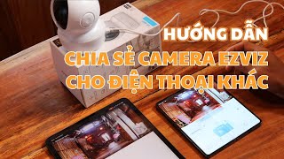 Cách Chia Sẻ Camera EZVIZ Cho Điện Thoại Khác Xem, Quản Lý Từ Xa NHANH - GỌN - DỄ HIỂU