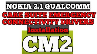 Install Care Suite Connectivity Drivers|Qualcomm To Emergency Port|Nokia 2.1 with CM2 & BB5 NK2