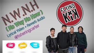 N.W.N.H by Flying Kik Lyrical Video + Reverb Audio @flyingkik & @tsheringcarter