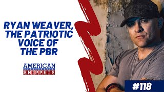 Ryan Weaver, The Patriotic Voice of the PBR | The American Snippets Podcast