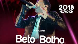 BETO BOTHO 2018   CD NOVO 2018   MÚSICAS EXCLUSIVAS   REPERTÓRIO NOVO 2018   COMPLETO