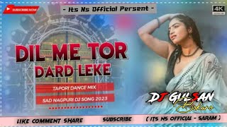 DIL ME TOR DARD LEKE (TAPORI DANCE MIX) DJ GULSAN BOKARO X ITS NS OFFICIAL