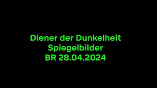 Spiegelbilder  (Diener der Dunkelheit - BR 28 04 2024)