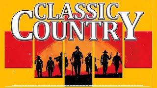 Greatest Hits Classic Country Songs Of All Time 🤠 The Best Of Old Country Songs Playlist Ever