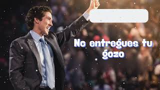 No entregues tu gozo - Joel Osteen