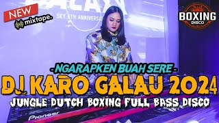 DJ KARO NGARAPKEN BUAH SERE FULL BASS 2024 !! JUNGLE DUTCH BOXING GALAU DI AWAL TAHUN BARU