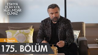 Eşkıya Dünyaya Hükümdar Olmaz 175. Bölüm