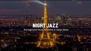 Paris Night Jazz - Smooth Piano Jazz Music - Calm Jazz Background Music for Relax & Deep Sleep