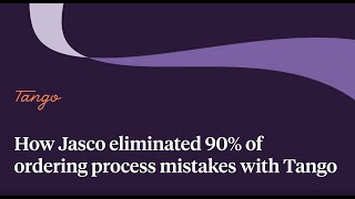 How Jasco eliminated 90% of ordering process mistakes with Tango