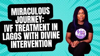 Miraculous Journey: IVF Treatment in Lagos with Divine Intervention l #ivfinnigeria