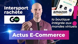 Journal du E-Commerce : Intersport rachète Go Sport, Amazon lance Amazon Anywhere...