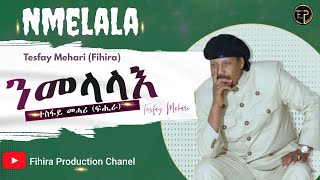 New Eritrean Music 2024 Nmelala by Tesfay Mehari (Fihira)ንመላላእ ተስፋይ መሓሪ ፍሒራ 2024