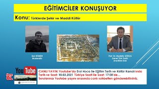 EĞİTİMCİLER KONUŞUYOR: Türklerde Şehir ve Maddi Kültür - Prof. Dr. Mustafa GÖKÇE