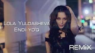 Lola Yuldasheva - Endi yo'q (Official remix)