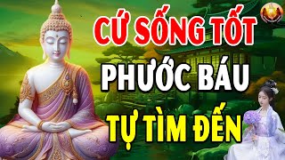 CỨ SỐNG TỐT PHƯỚC BÁU TỰ TÌM ĐẾN Càng Hơn Thua Toan Tính Càng Mất Phước - Bình An trong Tâm