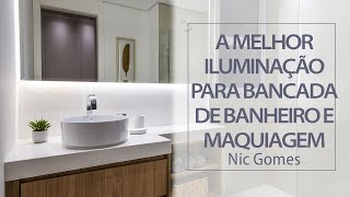 Melhor iluminação para Maquiagem - Como ILUMINAR Bancada de Banheiro e Espaço para Maquiagem