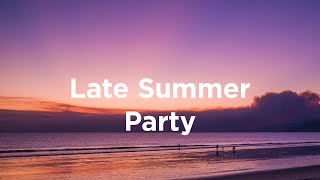 Late Summer Party 🌅 Chillout Mix to Enjoy