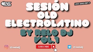 Sesión Old Electrolatino by Relo DJ Vol.1