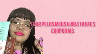 TOUR PELOS MEUS HIDRATANTES CORPORAIS!!!